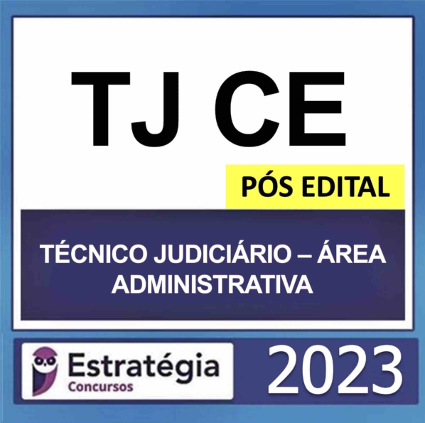 TJ CE – PÓS EDITAL (TÉCNICO JUDICIÁRIO – ÁREA ADMINISTRATIVO) – ESTRATÉGIA 2023 - Rateio Posedital TJCE Tribunal Ceara 2023 Posedital