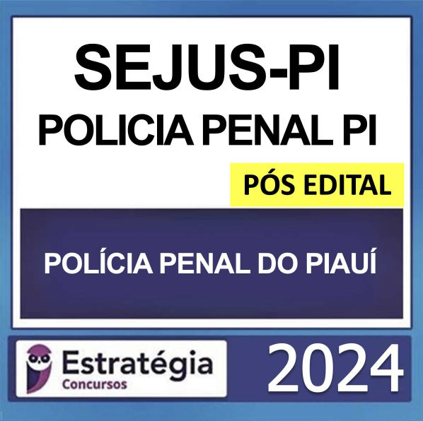 SEJUS PI – PÓS EDITAL – (POLÍCIA PENAL PI) – ESTRATÉGIA 2024