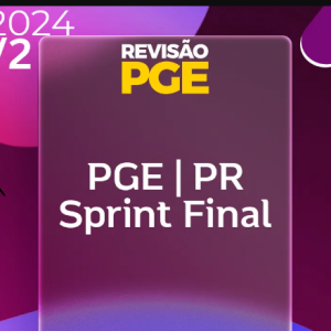 PGE | PR – Sprint Final – Procurador Geral do Estado do Paraná [2024.2] Revisão