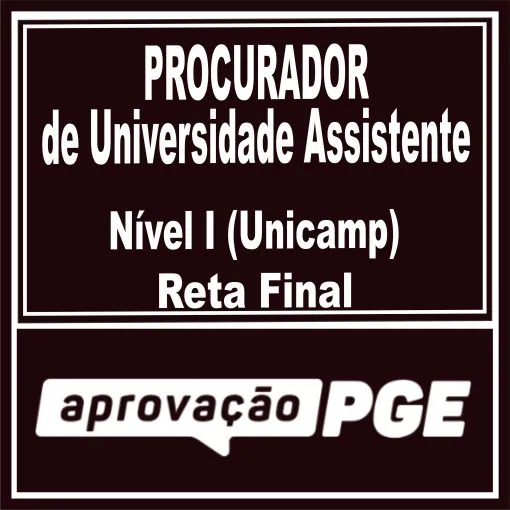 Procurador da Universidade Assistente (Nível I Unicamp) Reta Final – Aprovação PGE 2025