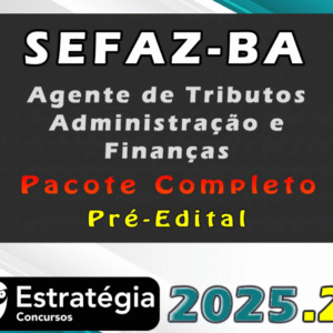 SEFAZ-BA (Agente de Tributos – Administração e Finanças) Pacote Completo – (Pré-Edital) – Estratégia 2025