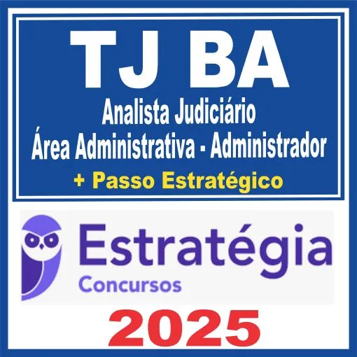 TJ BA (Analista Judiciário – Área Administrativa – Administrador + Passo) Estratégia 2025
