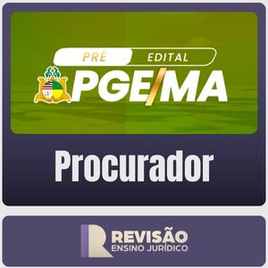 PGE-MA (Procurador) Revisão Ensino Jurídico – Pré-Edital