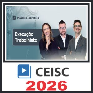 Prática em Execução Trabalhista – Ceisc 2026