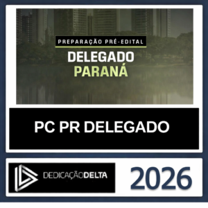 PC PR - Delegado - Dedicação Delta - 2026 - Rateio Paraná Polícia Civil Policial PCPR