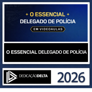 Delegado de Polícia - O essencial - Vídeo Aulas - Dedicação Delta - 2026 - Rateio Polícia Civil Policial